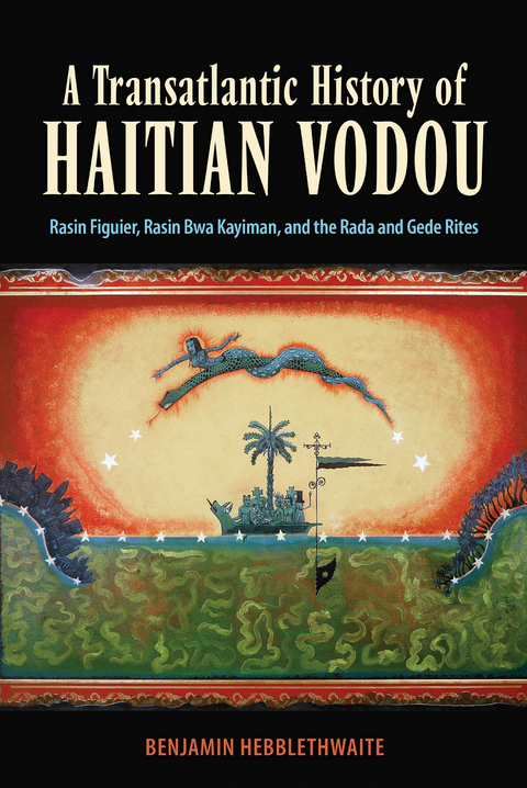 A Transatlantic History of Haitian Vodou - Benjamin Hebblethwaite