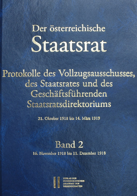 Der österreichische Staatsrat, Protokolle des Vollzugsausschusses, des Staatsrates und des Geschäftsführenden Staatsdirektoriums 21. Oktober 1918 bis 14. März 1919 - 