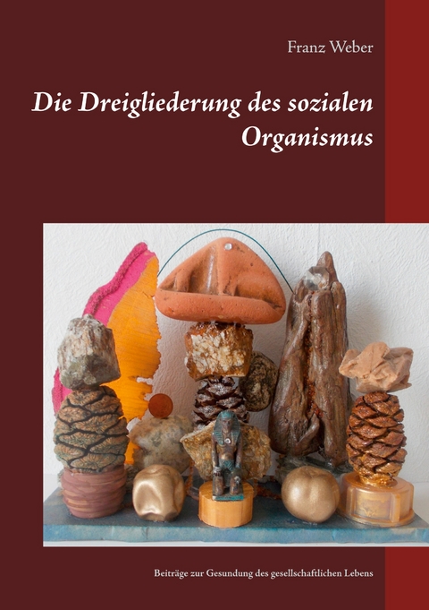 Die Dreigliederung des sozialen Organismus - Franz Weber
