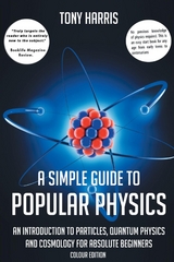 SIMPLE GUIDE TO POPULAR PHYSICS (COLOUR EDITION) -  Tony Harris