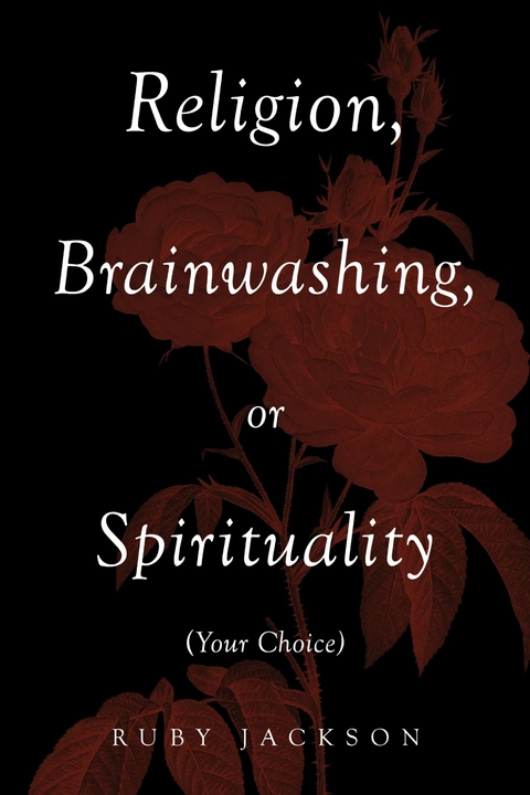 Religion, Brainwashing, or Spirituality (Your Choice) -  Ruby Jackson
