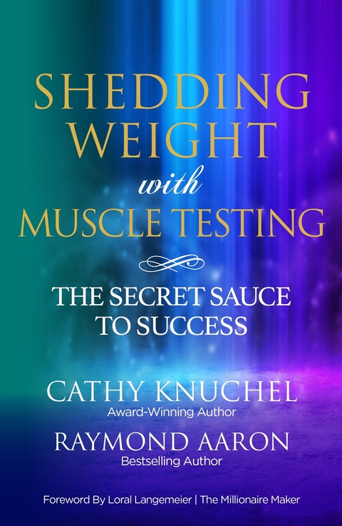 Shedding Weight with Muscle Testing -  Raymond Aaron,  Cathy Knuchel