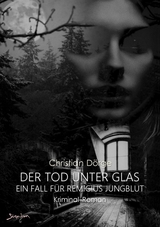 DER TOD UNTER GLAS - EIN FALL FÜR REMIGIUS JUNGBLUT - Christian Dörge