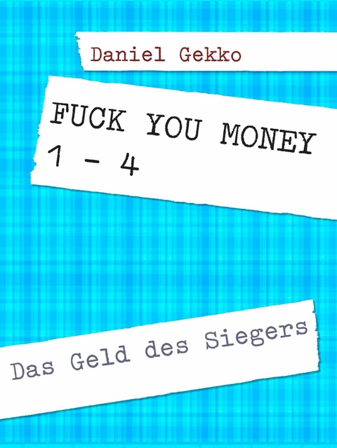 Fuck You Money 1 bis 4 -  Daniel Gekko