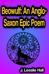 Beowulf An Anglo-Saxon Epic Poem - J. Lesslie Hall