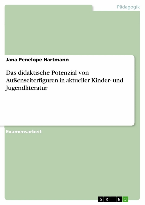 Das didaktische Potenzial von Außenseiterfiguren in aktueller Kinder- und Jugendliteratur - Jana Penelope Hartmann