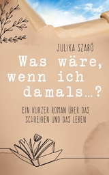 Was wäre, wenn ich damals...? -  Julika Szabó