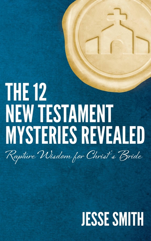 The 12 New Testament Mysteries Revealed - Jesse Smith