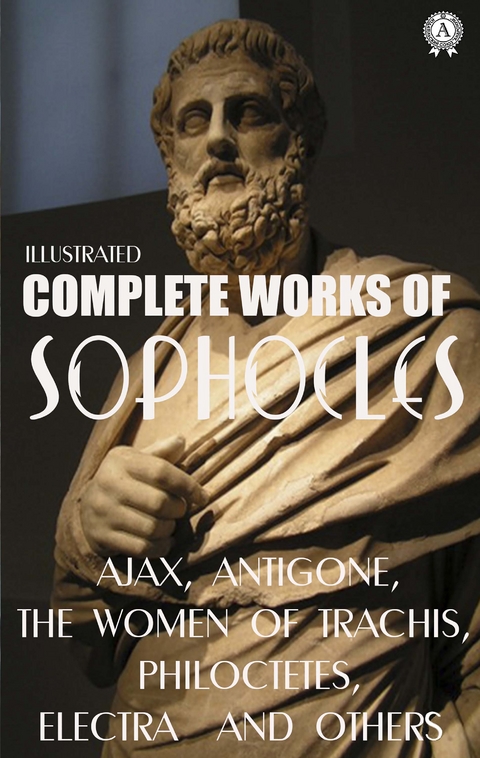 Complete Works of Sophocles. Illustrated -  Sophocles