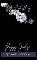 The Rebirth of Peggy Judge - Gwendolyn Gc Carter