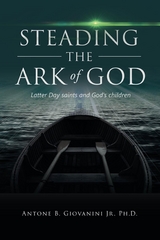 Steading the Ark of God : Latter Day Saints and God's Children -  Antone B. Giovanini Jr.