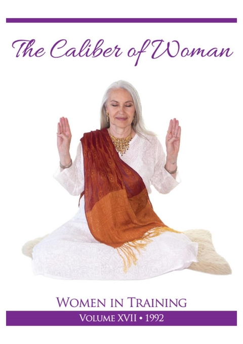 Caliber of Woman : Women in Training Vol 17 -  PhD Yogi Bhajan