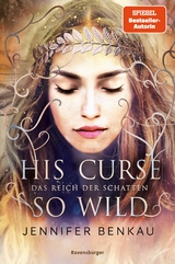 Das Reich der Schatten, Band 2: His Curse So Wild (High Romantasy von der SPIEGEL-Bestsellerautorin von 'One True Queen') -  Jennifer Benkau