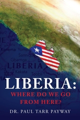 Liberia: Where Do We Go From Here? -  Dr. Paul Payway