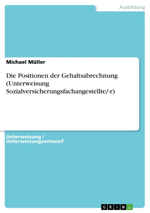 Die Positionen der Gehaltsabrechnung (Unterweisung Sozialversicherungsfachangestellte/-r) - Michael Müller