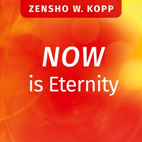 NOW is Eternity - Zensho W. Kopp