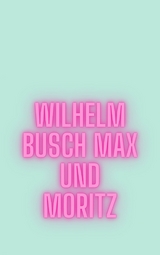 Max und Moritz - Wilhelm Busch