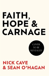 Faith, Hope and Carnage -  Nick Cave,  Sean O'Hagan
