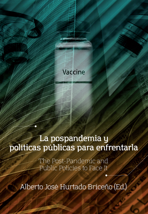 La pospandemia y políticas públicas para enfrentarla - Diana Alexandra González Chacón, Octavio Miguel González Segovia, Luz Rocío Corredor González, Julián Darío Bonilla Montenegro, Lilibeth Patricia Pedraza Álvarez, Kethy Luz Pérez Correa, Luis Francisco Miranda Terraza, Javier Viloria Escobar, Kelly Daniela Cuesta Tamayo, Leonardo Fabio Pérez Suescun, Pedro Piedrahita Bustamante, Néstor Julián Restrepo Echavarría, Carlos Eduardo Santos Pinho, Israel Santos Flores, Jahir Alexander Gutiérrez Ossa