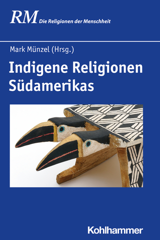 Indigene Religionen Südamerikas - Mark Münzel; Peter Antes; Manfred Hutter; Jörg Rüpke; Bettina Schmidt