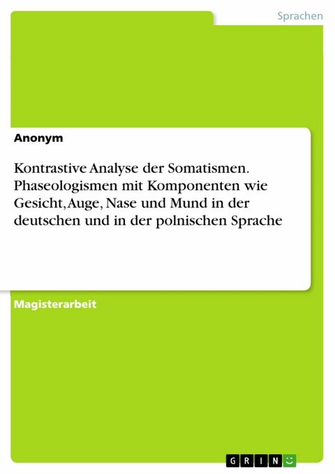 Kontrastive Analyse der Somatismen. Phaseologismen mit Komponenten wie Gesicht, Auge, Nase und Mund in der deutschen und in der polnischen Sprache