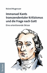 Immanuel Kants transzendentaler Kritizismus und die Frage nach Gott -  Roland Mugerauer