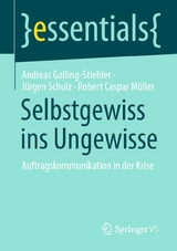 Selbstgewiss ins Ungewisse - Andreas Galling-Stiehler, Jürgen Schulz, Robert Caspar Müller