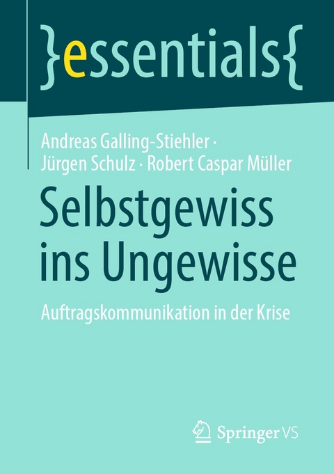 Selbstgewiss ins Ungewisse - Andreas Galling-Stiehler, Jürgen Schulz, Robert Caspar Müller