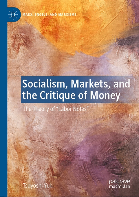 Socialism, Markets, and the Critique of Money -  Tsuyoshi Yuki