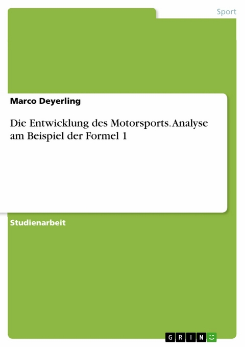 Die Entwicklung des Motorsports. Analyse am Beispiel der Formel 1 -  Marco Deyerling