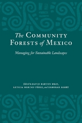 The Community Forests of Mexico - Bray, David Barton; Merino-Pérez, Leticia; Barry, Deborah