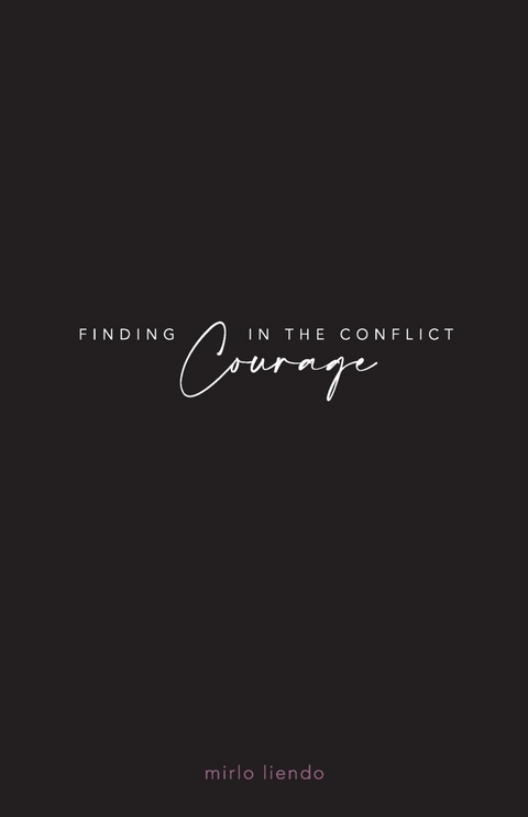 Finding Courage In The Conflict -  Mirlo Liendo