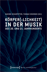 Körper(-lichkeit) in der Musik des 20. und 21. Jahrhunderts - 