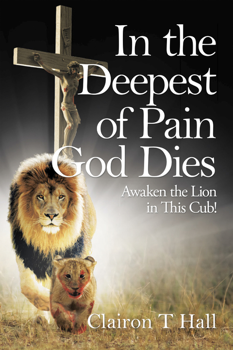 In the Deepest of Pain God Dies -  Clairon T Hall