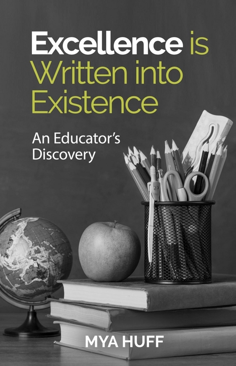 Excellence is Written into Existence An Educators Discovery - Mya Huff