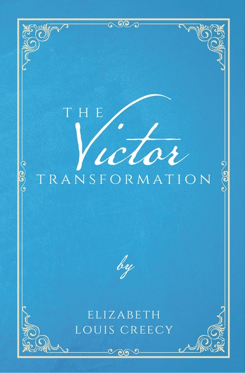 Victor Transformation -  Elizabeth Louis Creecy