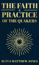 Faith and Practice of the Quakers -  Rufus Matthew Jones