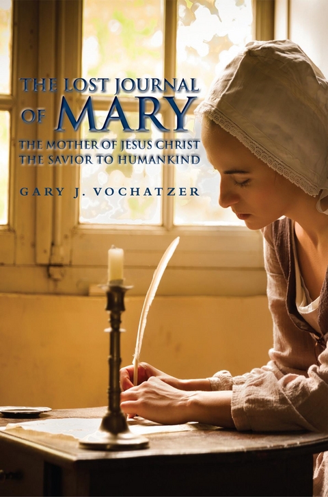 Lost Journal of Mary The Mother of Jesus Christ The Savior to Humankind -  Gary J. Vochatzer