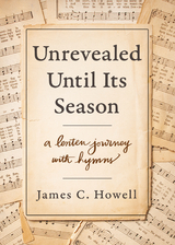 Unrevealed Until Its Season - James C. Howell