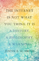 Internet Is Not What You Think It Is -  Justin Smith-Ruiu