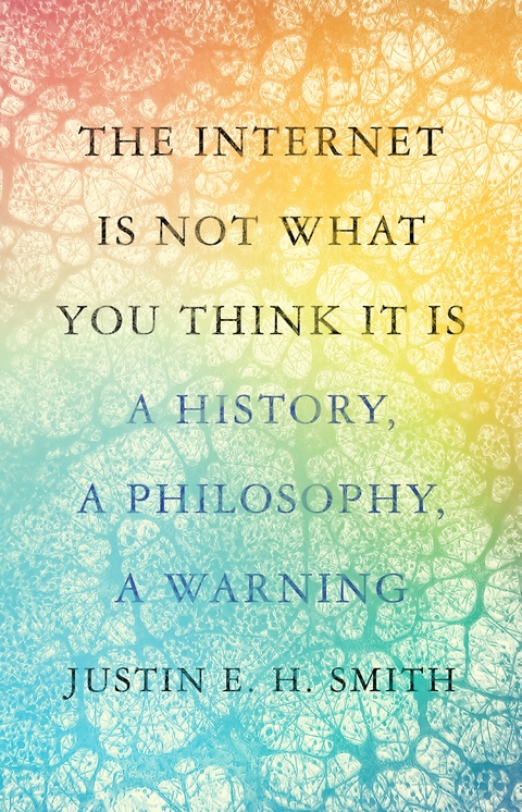 Internet Is Not What You Think It Is -  Justin Smith-Ruiu