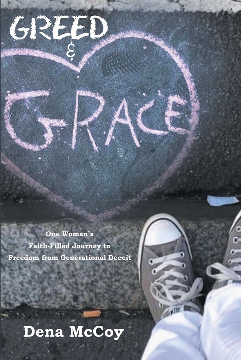 Greed &amp; Grace : One Woman's Faith-Filled Journey to Freedom from Generational Deceit -  Dena McCoy