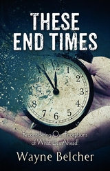These End Times -  Wayne Belcher