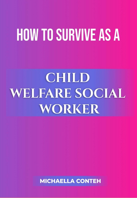 How to Survive as a Child Welfare Social Worker -  Michaella Conteh
