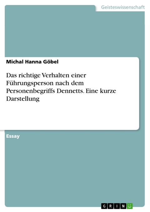 Das richtige Verhalten einer Führungsperson nach dem Personenbegriffs Dennetts. Eine kurze Darstellung - Michal Hanna Göbel