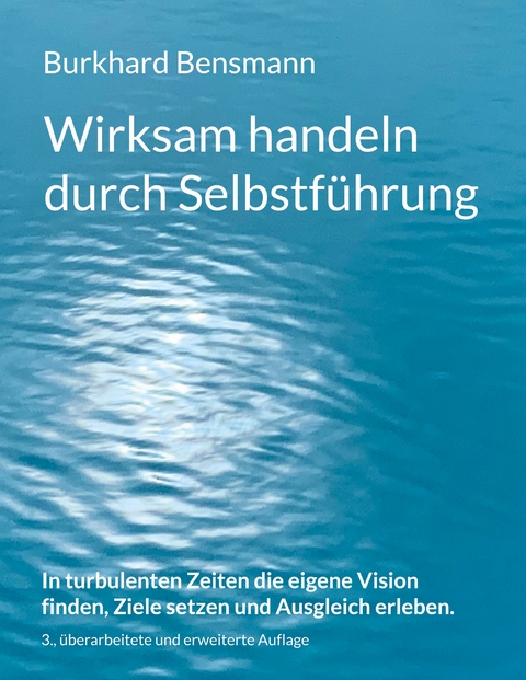 Wirksam handeln durch Selbstführung - Burkhard Bensmann