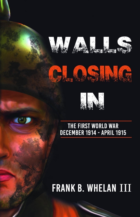 Walls Closing In : The First World War - Frank B. Whelan III