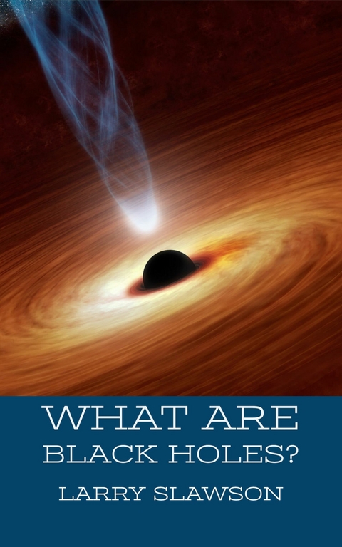 What are Black Holes? -  Larry Slawson