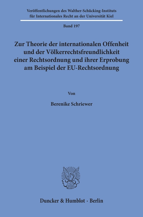 Zur Theorie der internationalen Offenheit und der Völkerrechtsfreundlichkeit einer Rechtsordnung und ihrer Erprobung am Beispiel der EU-Rechtsordnung. -  Berenike Schriewer