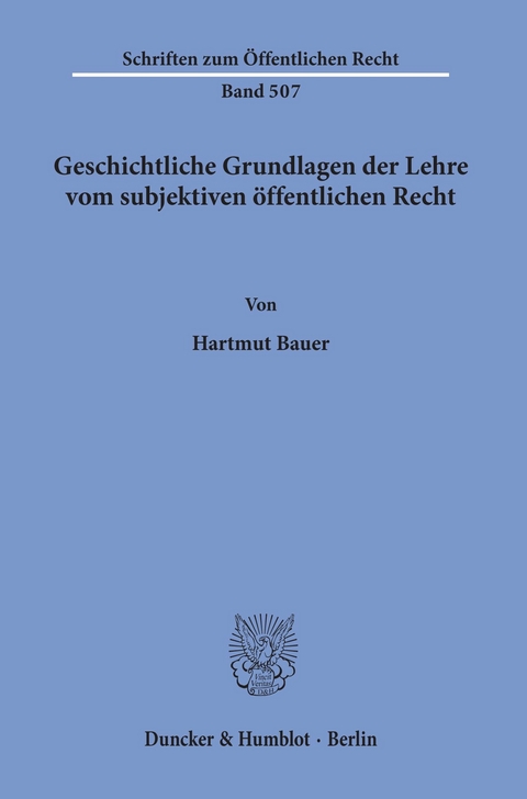 Geschichtliche Grundlagen der Lehre vom subjektiven öffentlichen Recht. -  Hartmut Bauer